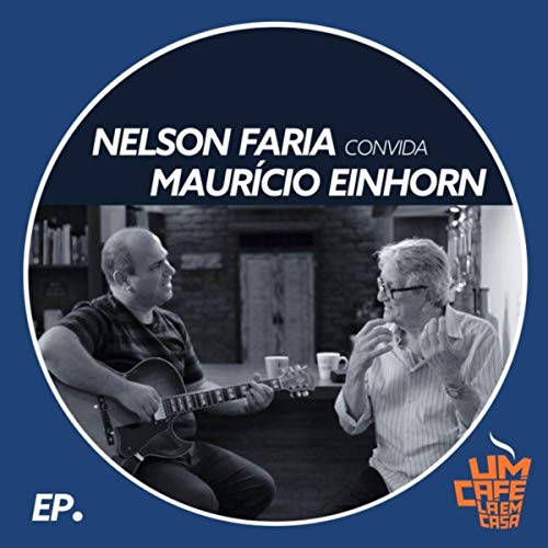 Nelson Faria Mauricio Einhorn – Nelson Faria Convida Mauricio Einhorn: Um Caf L em Casa (2018) Flac