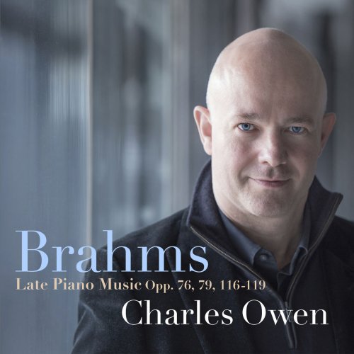 Charles Owen – Brahms: Late Piano Music, Opp. 76, 79, 116-119 (2018) FLAC