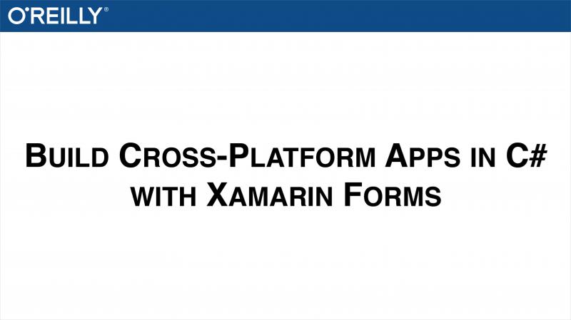 Build Cross-platform Apps in C# with Xamarin Forms