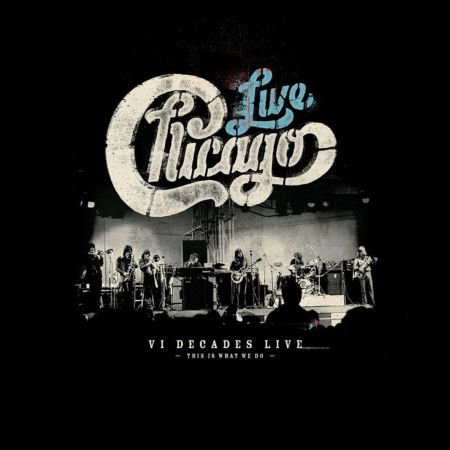 Chicago – VI Decades Live (This Is What We Do) (2018) FLAC