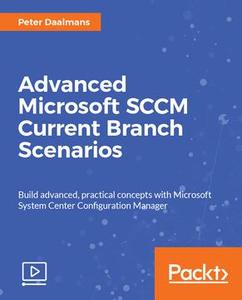 Advanced Microsoft SCCM Current Branch Scenarios