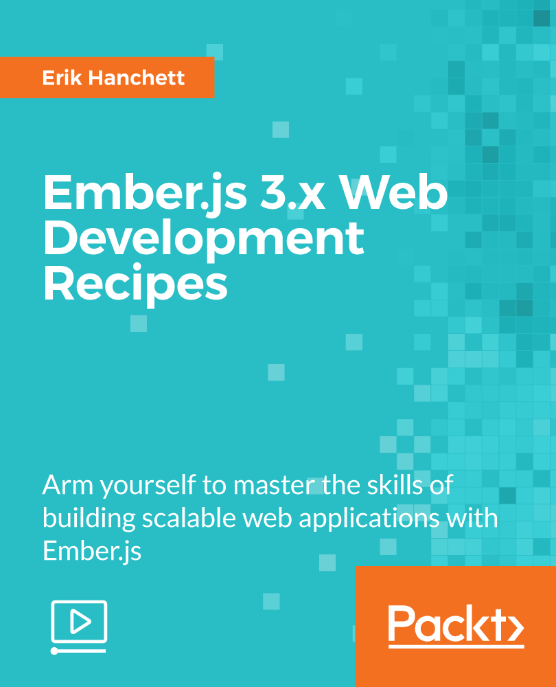 Ember.js 3.x Web Development Recipes
