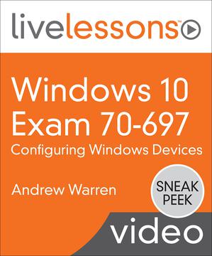 Windows 10 Exam 70-697: Configuring Windows Devices LiveLessons