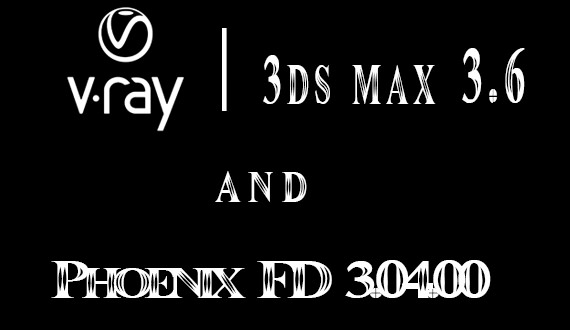 V-Ray 3.60.03 and Phoenix.FD 3.04.00 for 3dsMax 2013-2018 Win