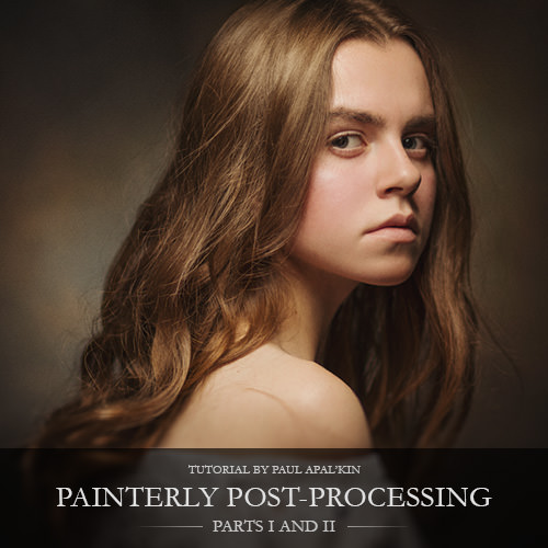 Paul Apalkin – Painterly post-processing Parts I and II: Color and BW
