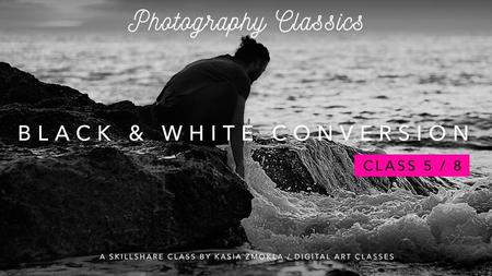 5/8 “Photography Classics: Artistic Black and White Conversion Techniques in Photoshop.”