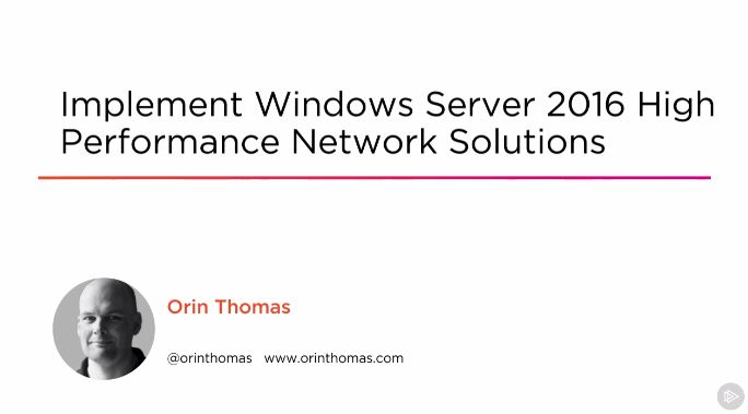 Implement Windows Server 2016 High Performance Network Solutions