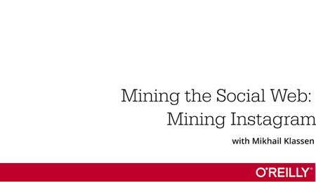 Mining the Social Web: Mining Instagram