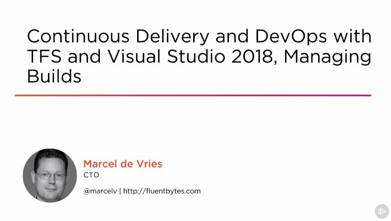 Continuous Delivery and DevOps with TFS and Visual Studio 2018, Managing Builds