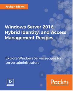 Windows Server 2016, Hybrid Identity, and Access Management Recipes