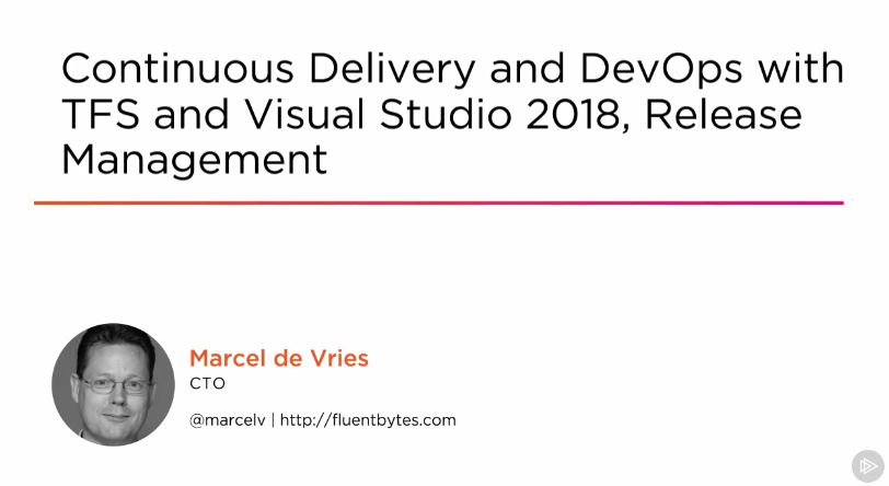 Continuous Delivery and DevOps with TFS and Visual Studio 2018, Release Management