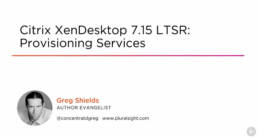 Citrix XenDesktop 7.15 LTSR: Provisioning Services