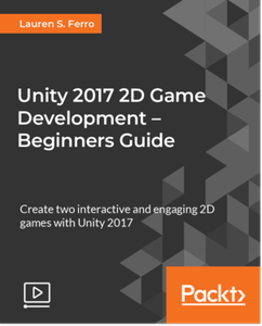 Unity 2017 2D Game Development – Beginners Guide