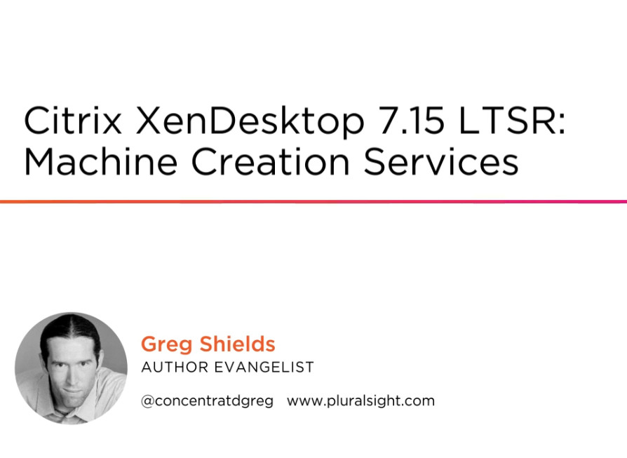 Citrix XenDesktop 7.15 LTSR: Machine Creation Services
