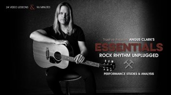 Truefire – Angus Clark’s Essentials: Rock Rhythm Unplugged (2017)