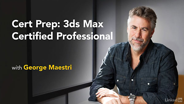 Lynda – Cert Prep: 3ds Max Certified Professional (updated Nov 1, 2017)