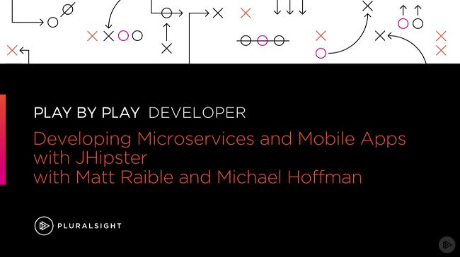 Play by Play: Developing Microservices and Mobile Apps with JHipster