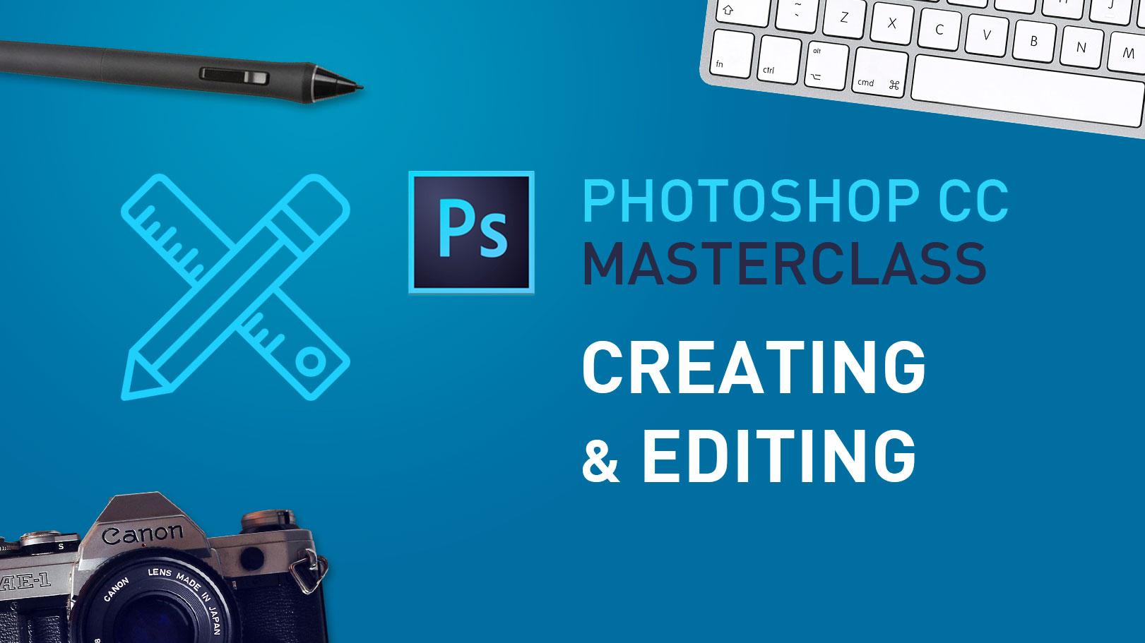Photoshop CC Masterclass – Creating & Editing (Part 2)