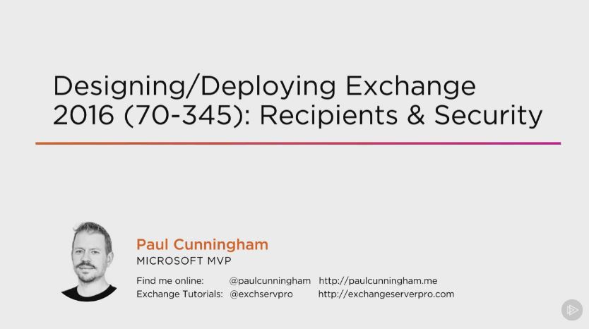 Designing/Deploying Exchange 2016 (70-345): Recipients & Security