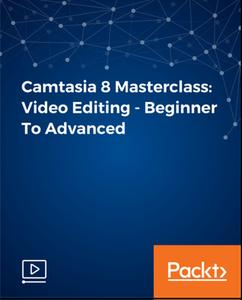 Camtasia 8 Masterclass: Video Editing – Beginner To Advanced