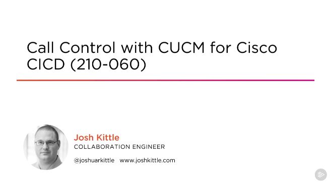 Call Control with CUCM for Cisco CICD (210-060)