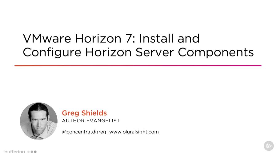 VMware Horizon 7: Install and Configure Horizon Server Components