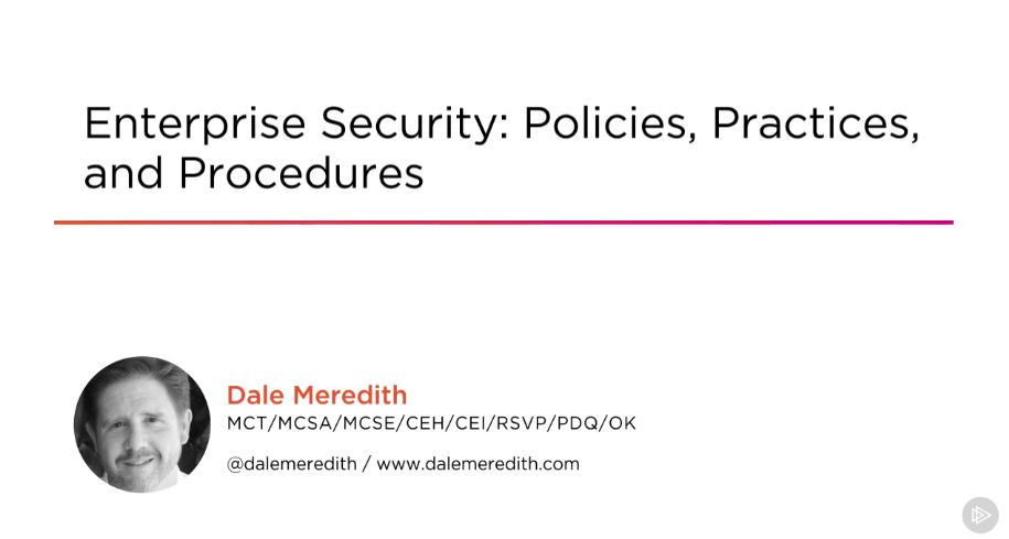 Enterprise Security: Policies, Practices, and Procedures
