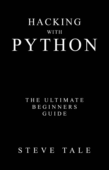 Hacking with Python: The Ultimate Beginners Guide by Steve Tale-P2P