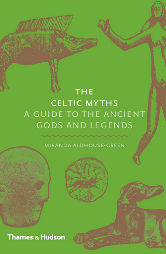 The Celtic Myths: A Guide To The Ancient Gods And Legends-P2P