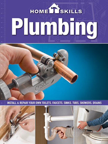 HomeSkills: Plumbing: Install & Repair Your Own Toilets, Faucets, Sinks, Tubs, Showers, Drains-P2P