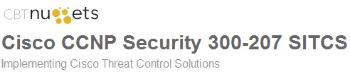 CBTNuggets – Cisco CCNP Security 300-207 SITCS: Implementing Cisco Threat Control Solutions