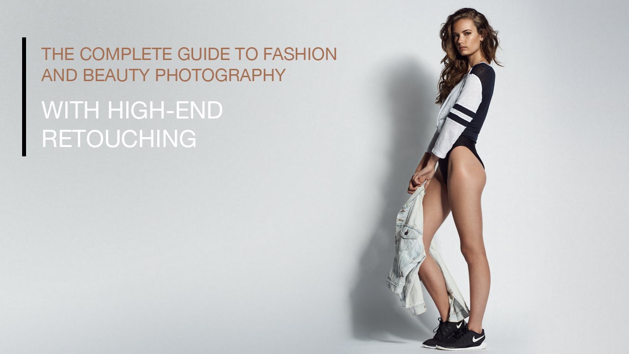 The Complete Guide To Fashion And Beauty Photography With High-End Retouching