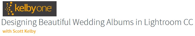 kelbyone - Designing Beautiful Wedding Albums in Lightroom CC