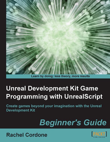 Unreal Development Kit Game Programming with UnrealScript: Beginner’s Guide-P2P