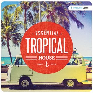 Producer Loops Essential Tropical House Summer Edition ACiD WAV MiDi