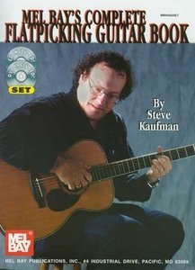 Mel Bay’s Complete Flatpicking Guitar Book by Steve Kaufman