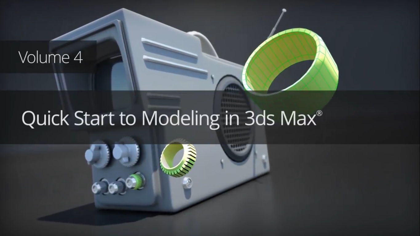Quick Start to Modeling in 3ds Max: Volume 4 + Project Files