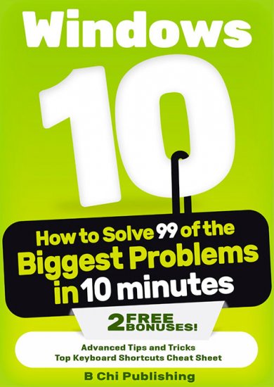 Windows 10: How to Solve 99 of the Biggest Problems in 10 Minutes 2015-P2P