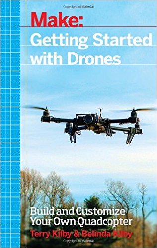Make: Getting Started with Drones: Build and Customize Your Own Quadcopter by Terry Kilby-P2P