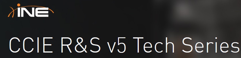 INE – CCIE R&S v5 Tech Series